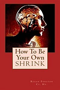 How to Be Your Own Shrink (Paperback)