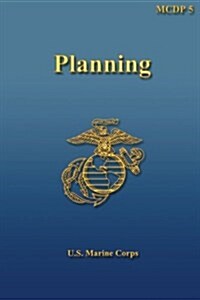 Planning: Marine Corps Doctrinal Publication (McDp) 5 (Paperback)