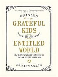 Raising Grateful Kids in an Entitled World: How One Family Learned That Saying No Can Lead to Lifes BiggestYes (MP3 CD)