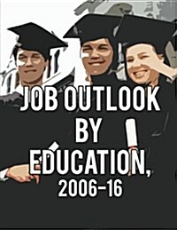 Job Outlook by Education, 2006-2016 (Paperback)