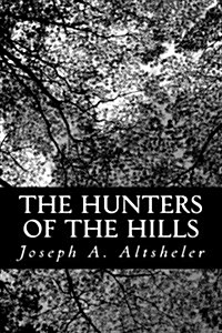 The Hunters of the Hills: A Story of the Great French and Indian War (Paperback)