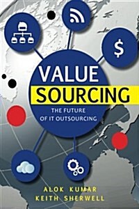 Value Sourcing: Future of It Outsourcing (Paperback)