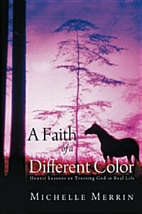 A Faith of a Different Color: Honest Lessons on Trusting God in Real Life (Paperback)