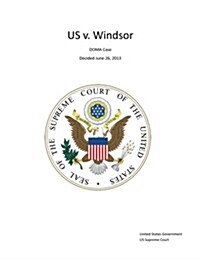The Supreme Court Decision United States V. Windsor - Doma Case - Decided June 26, 2013 (Paperback)