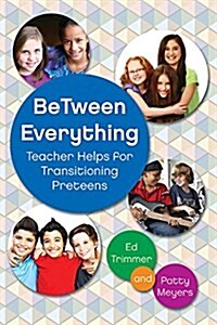 Between Everything: Teacher Helps for Transitioning Preteens (Paperback)