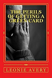 The Perils of Getting a Green Card (Paperback)