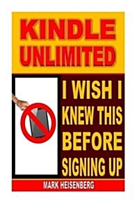 Kindle Unlimited: I Wish I Knew This Before Signing Up (Paperback)