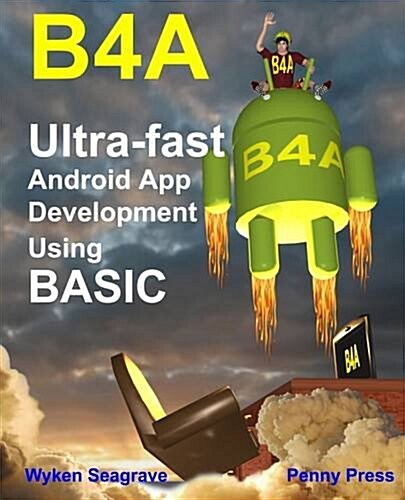 B4A : Ultra-Fast Android App Development Using Basic (Hardcover)