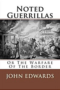 Noted Guerrillas: Or the Warfare of the Border (Paperback)