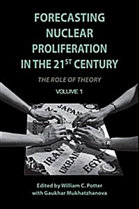 Forecasting Nuclear Proliferation in the 21st Century, Volume 1: The Role of Theory (Paperback)