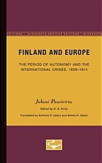 Finland and Europe: The Period of Autonomy and the International Crises, 1808-1914 Volume 7 (Paperback, Minnesota Archi)