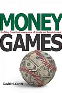 Money Games: Profiting from the Convergence of Sports and Entertainment (Hardcover)