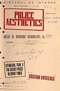 Police Aesthetics: Literature, Film, and the Secret Police in Soviet Times (Hardcover)