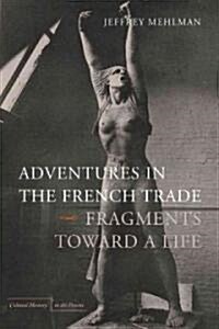 Adventures in the French Trade: Fragments Toward a Life (Hardcover)