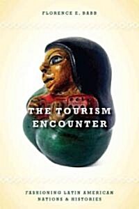 The Tourism Encounter: Fashioning Latin American Nations and Histories (Hardcover)