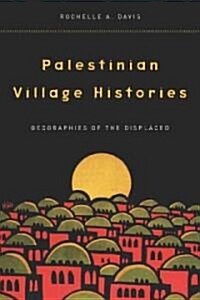 Palestinian Village Histories: Geographies of the Displaced (Paperback)