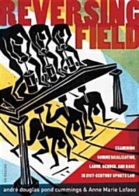 Reversing Field: Examining Commercialization, Labor, Gender, and Race in 21st Century Sports Law (Hardcover)