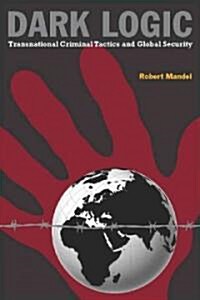 Dark Logic: Transnational Criminal Tactics and Global Security (Hardcover)