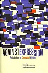 Against Expression: An Anthology of Conceptual Writing (Paperback)