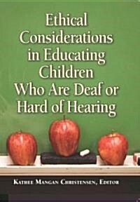 Ethical Considerations in Educating Children Who Are Deaf or Hard of Hearing (Hardcover)