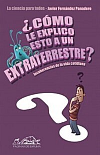 Como le explico esto a un extraterrestre? / How do I Explain this to an Alien? (Paperback)