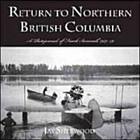 Return to Northern British Columbia: A Photojournal of Frank Swanell, 1929-39 (Paperback)