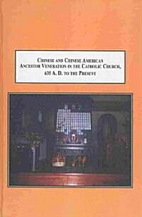 Chinese and Chinese American Ancestor Veneration in the Catholic Church, 635 A.D. to the Present (Hardcover)