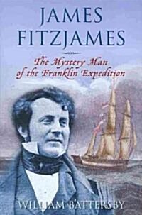 James Fitzjames: The Mystery Man of the Franklin Expedition (Hardcover)