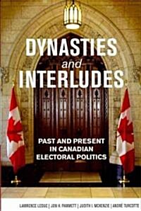 Dynasties and Interludes: Past and Present in Canadian Electoral Politics (Paperback)