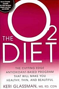 The O2 Diet: The Cutting Edge Antioxidant-Based Program That Will Make You Healthy, Thin, and Beautiful (Paperback)