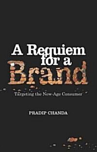 A Requiem for a Brand: Targeting the New-Age Consumer (Hardcover)