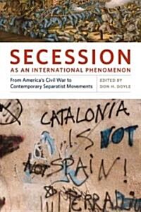 Secession as an International Phenomenon: From Americas Civil War to Contemporary Separatist Movements (Hardcover)