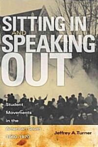 Sitting in and Speaking Out: Student Movements in the American South, 1960-1970 (Paperback)