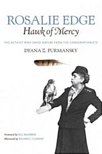 Rosalie Edge, Hawk of Mercy: The Activist Who Saved Nature from the Conservationists (Paperback)