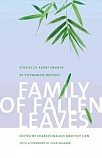 Family of Fallen Leaves: Stories of Agent Orange by Vietnamese Writers (Paperback)