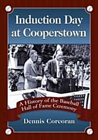 Induction Day at Cooperstown: A History of the Baseball Hall of Fame Ceremony (Paperback)