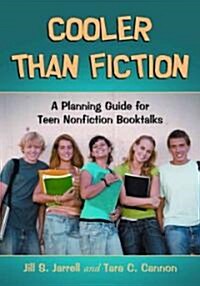 Cooler Than Fiction: A Planning Guide for Teen Nonfiction Booktalks (Paperback)