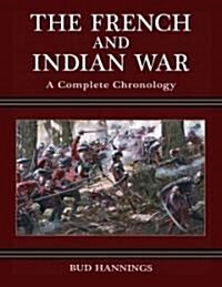 The French and Indian War: A Complete Chronology (Hardcover)