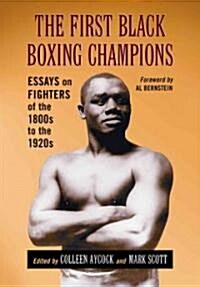 The First Black Boxing Champions: Essays on Fighters of the 1800s to the 1920s (Hardcover)