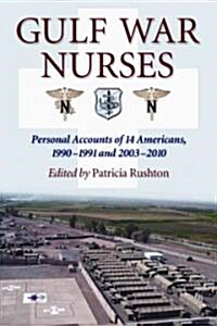 Gulf War Nurses: Personal Accounts of 14 Americans, 1990-1991 and 2003-2010 (Paperback)