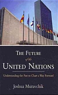 The Future of the United Nations: Understanding the Past to Chart a Way Forward (Paperback)