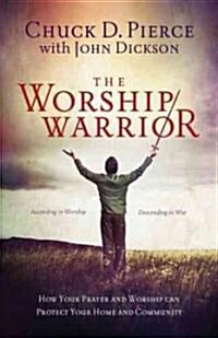 The Worship Warrior: Ascending in Worship, Descending in War (Paperback, Revised, Update)