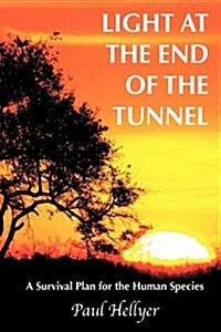 Light at the End of the Tunnel: A Survival Plan for the Human Species (Hardcover)