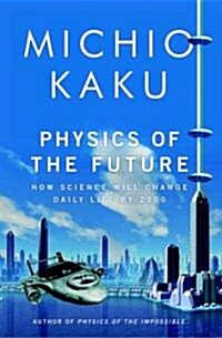 [중고] Physics of the Future: How Science Will Shape Human Destiny and Our Daily Lives by the Year 2100 (Hardcover)