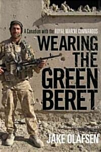 Wearing the Green Beret: A Canadian with the Royal Marine Commandos (Hardcover)