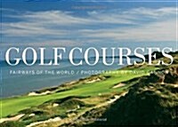 Golf Courses: Fairways of the World (Hardcover)