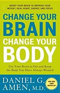 [중고] Change Your Brain, Change Your Body: Use Your Brain to Get and Keep the Body You Have Always Wanted (Paperback)