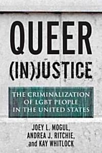 Queer (In)Justice: The Criminalization of LGBT People in the United States (Hardcover)