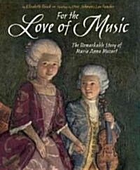 For the Love of Music: The Remarkable Story of Maria Anna Mozart (Hardcover)