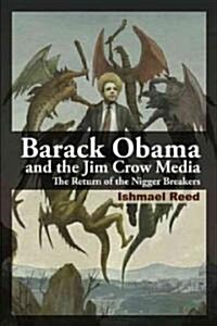 Barack Obama and the Jim Crow Media: The Return of the Nigger Breakers (Hardcover)